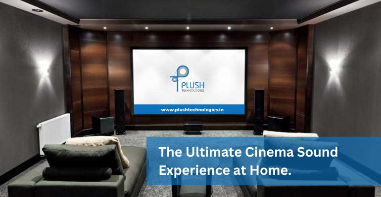 Home Theater- The Ultimate Cinema Sound Experience at Home.