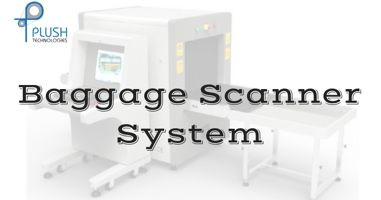 Baggage Scanner System | Plush Technologies